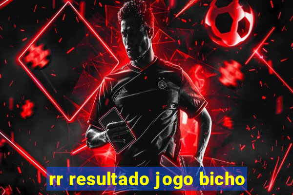 rr resultado jogo bicho